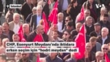 CHP, Esenyurt Meydanı’nda iktidara erken seçim için “hodri meydan” dedi